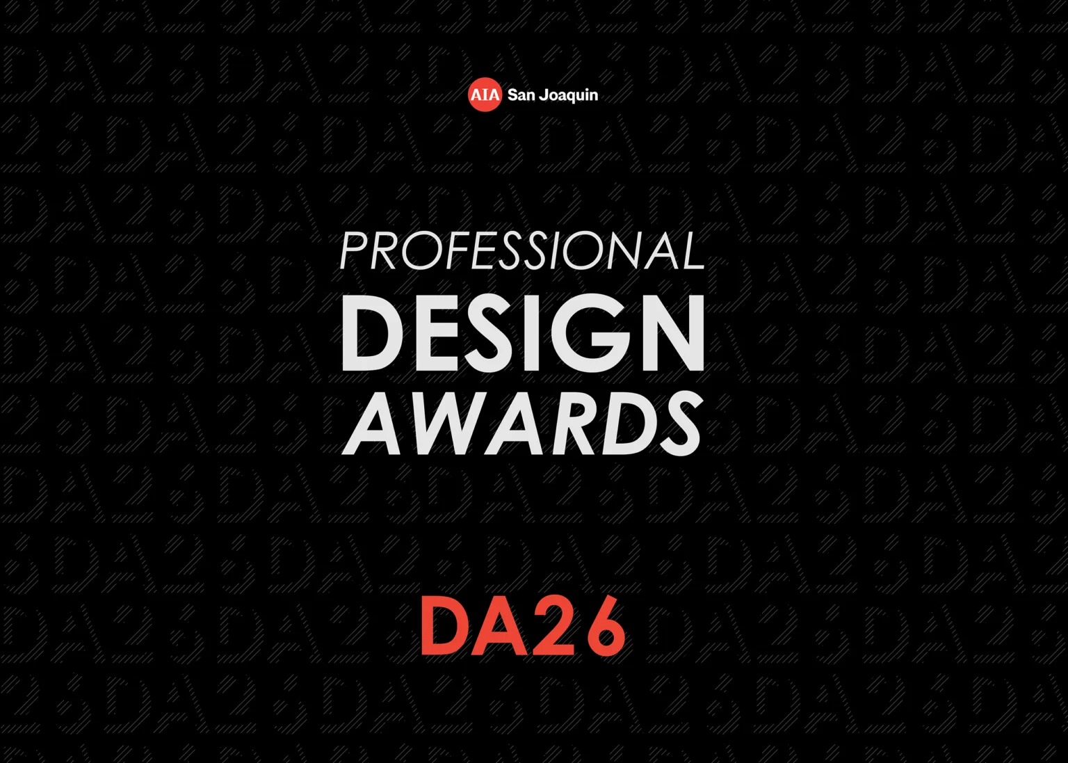 Black graphic with AIA San Joaquin at the top, Professional Design Awards in large white text, and DA26 in bold red text at the bottom. Faint DA26 repeats in the background.
